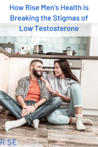 How Rise Men's Health is Breaking the Stigmas of Low Testosterone